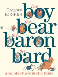 The Boy, the Bear, the Baron, the Bard and Other Dramatic Tales